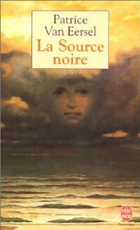 Livrenpoche : La source noire, Révélations aux portes de la mort - Patrice Van Eersel - Livre