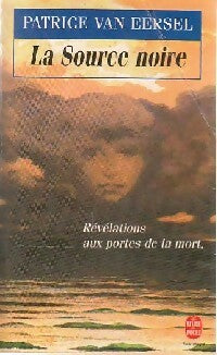 Livrenpoche : La source noire, Révélations aux portes de la mort - Patrice Van Eersel - Livre