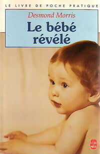 Le bébé révélé - Desmond Morris -  Le Livre de Poche - Livre