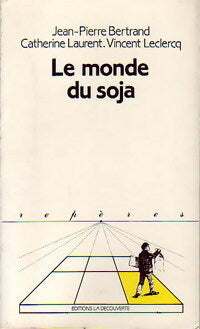 Livrenpoche : Le monde du soja - Catherine Laurent, Jean-Pierre Bertrand, Vincent Leclercq - Livre