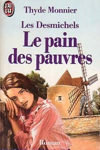 Livrenpoche : Les Desmichels Tome Ii : Le pain des pauvres - Thyde Monnier - Livre