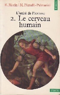 L'Unité de l'homme Tome II : Le cerveau humain - Edgar Morin, Massimo Piattelli-Palmarini - Livre