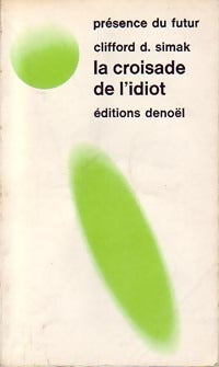 La croisade de l'idiot - Clifford Donald Simak - Livre