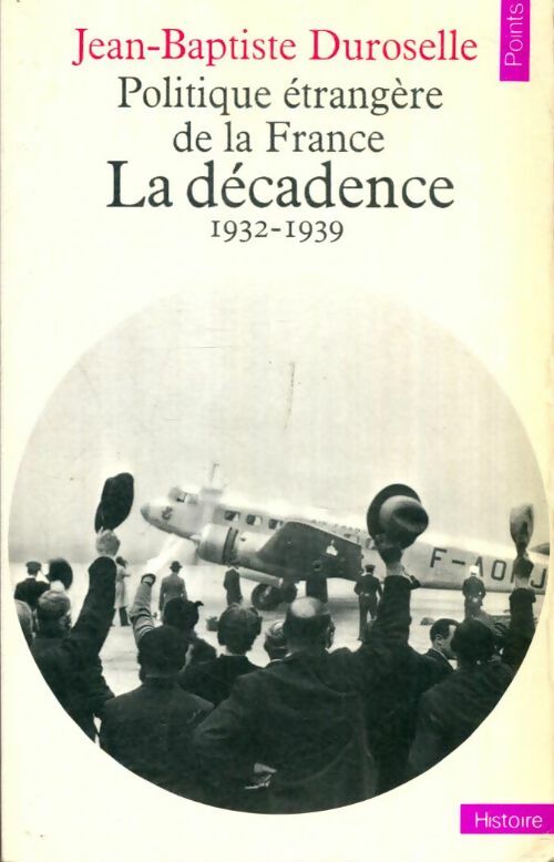 Livrenpoche : Politique étrangère de la France. La décadence (1932-1939) - Jean-Baptiste Duroselle - Livre