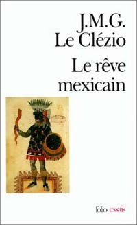 Livrenpoche : Le rêve mexicain ou la pensée interrompue - Jean-Marie Gustave Le Clézio - Livre
