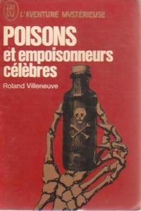 Poisons et empoisonneurs célèbres - Roland Villeneuve - Livre