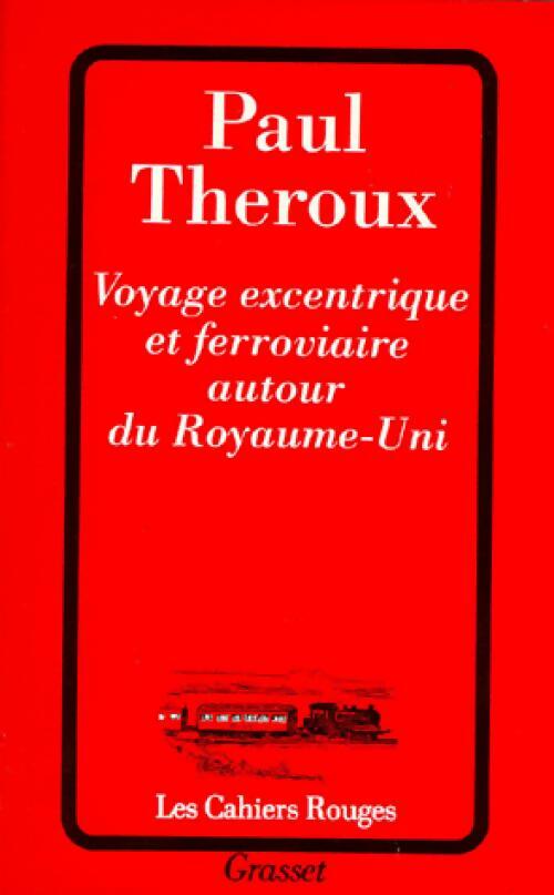 Voyage excentrique et ferroviaire autour du Royaume-Uni - Masek Marie-Odile Theroux Paul -  Les Cahiers Rouges - Livre