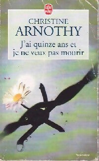 J'ai quinze ans et je ne veux pas mourir - Christine Arnothy - Livre