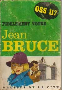 Fidèlement vôtre... OSS 117 - Jean Bruce - Livre