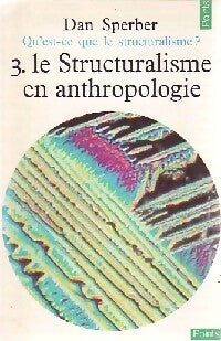 Qu'est-ce que le structuralisme Tome III : Le structuralisme en anthropologie - Dan Sperber -  Points Essais - Livre