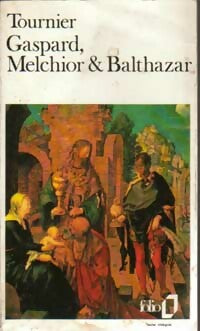 Gaspard, Melchior & Balthazar - Michel Tournier -  Folio - Livre