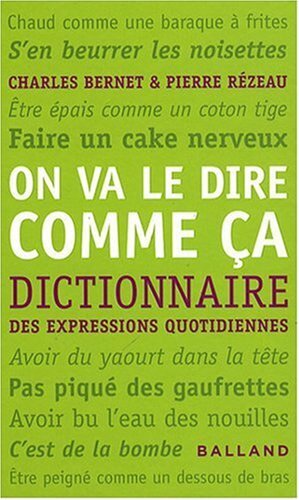 Livrenpoche : ON VA LE DIRE COMME ÇA. Dictionnaire des expressions quotidiennes -  - CD