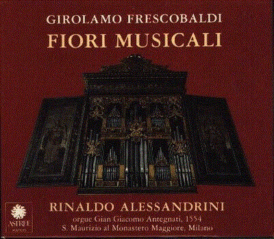 Livrenpoche : Girolamo Frescobaldi - Rinaldo Alessandrini, Pietro Spagnoli, Roberto Abbondanza, Josep Cabré, Enrico Onofri - Fiori Musicali - Girolamo Frescobaldi - CD