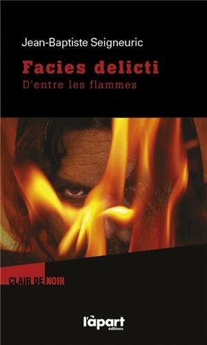 Livrenpoche : FACIES DELICTI, D'ENTRE LES FLAMMES - XXX - DVD