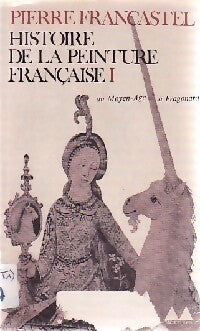 Livrenpoche : Histoire de la peinture française Tome I (illustré) - Pierre Francastel - Livre
