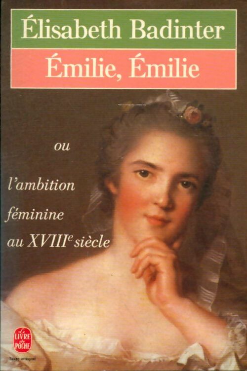 Emilie, Emilie ou l'ambition féminine au XVIIIe siècle - Elisabeth Badinter -  Le Livre de Poche - Livre