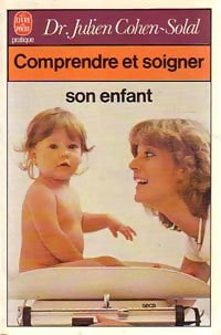 Comprendre et soigner son enfant Tome I - Dr Julien Cohen-Solal -  Le Livre de Poche - Livre
