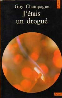 Livrenpoche : J'étais un drogué - Guy Champagne - Livre