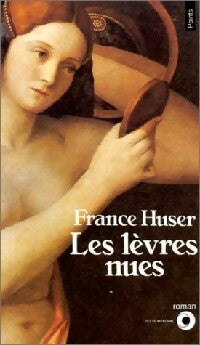Les Lèvres nues - France Huser -  Points Roman - Livre