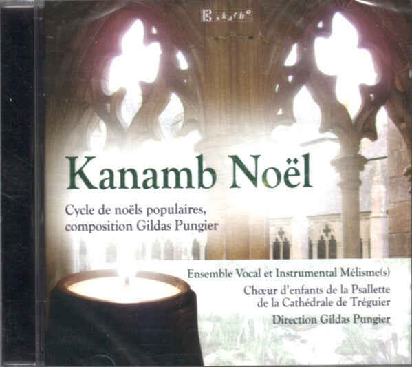 Livrenpoche : Gildas Pungier, Ensemble Vocal Et Instrumental Mélisme(s), Choeur D'Enfants de la Psallette de la Cathédrale de Tréguier - Kanamb Noël - Gildas Pungier, Ensemble Vocal Et Instrumental Mélisme(s), Choeur D'Enfants de la Psallette de la Cathédrale de Tréguier - CD