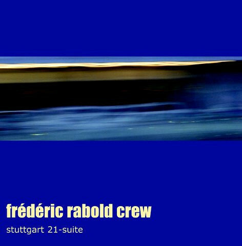 Livrenpoche : Frederic Rabold Crew - Stuttgart 21-Suite - Frederic Rabold Crew - CD