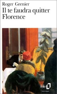 Il te faudra quitter Florence - Roger Grenier -  Folio - Livre