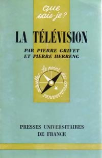 La télévision - Pierre Grivet ; Pierre Herreng -  Que sais-je - Livre