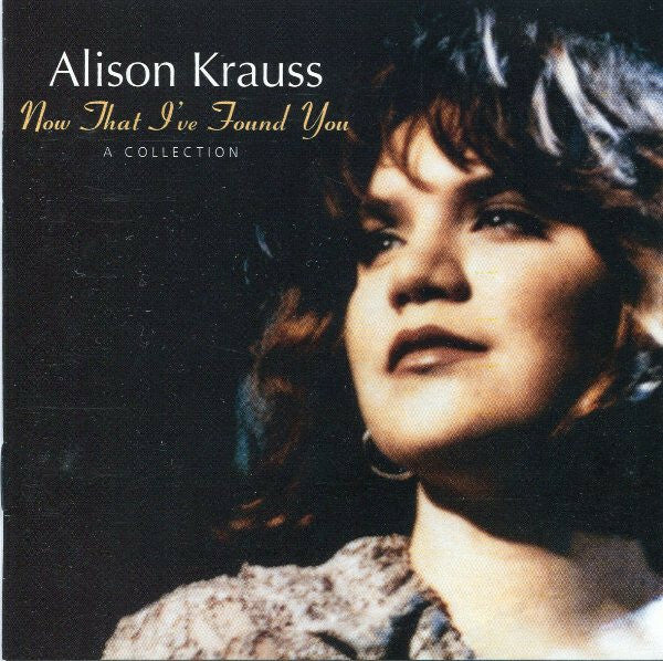 Livrenpoche : Alison Krauss - Now That I've Found You : A Collection - Alison Krauss - CD