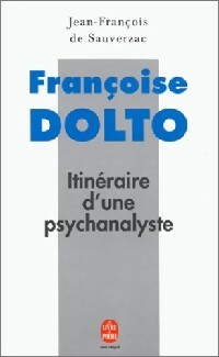 Livrenpoche : Françoise Dolto, itinéraire d'une psychanalyste - Jean-François De Sauverzac - Livre
