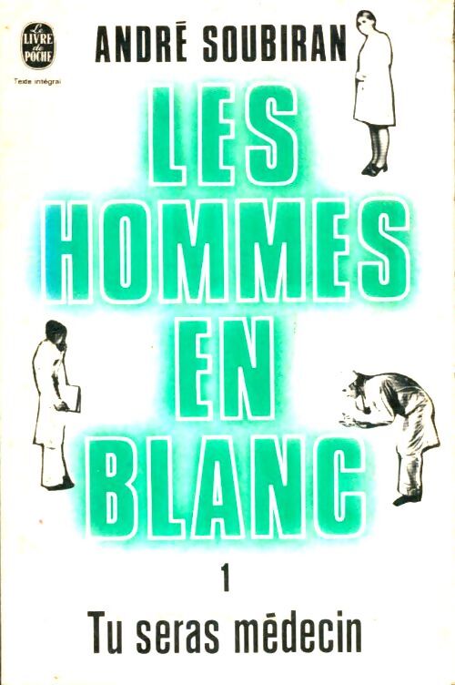 Livrenpoche : Les hommes en blanc Tome I : Tu seras médecin - André Soubiran - Livre