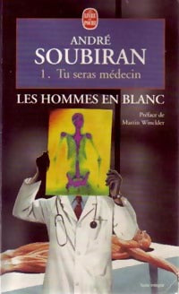 Livrenpoche : Les hommes en blanc Tome I : Tu seras médecin - André Soubiran - Livre