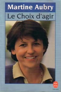 Le choix d'agir - Martine Aubry -  Le Livre de Poche - Livre