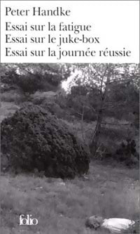Livrenpoche : Essai sur la fatigue / Essai sur le juke-box / essai sur la journée réussie - Peter Handke - Livre