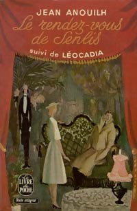Livrenpoche : Le rendez-vous de Senlis / Léocadia - Jean Anouilh - Livre