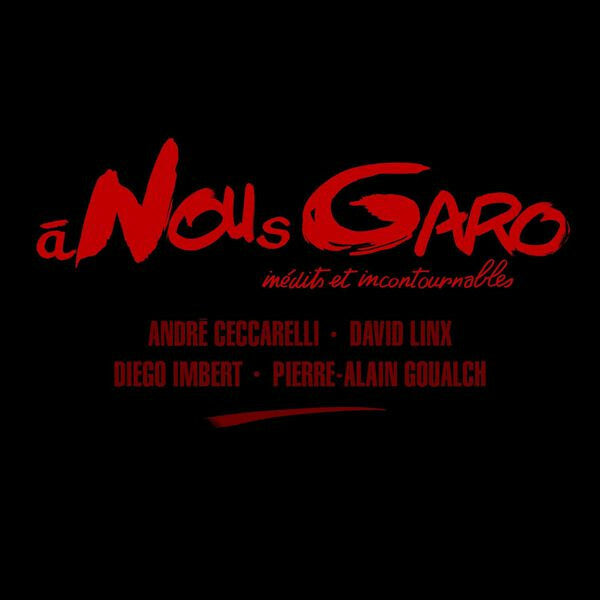 Livrenpoche : André Ceccarelli, David Linx, Diego Imbert, Pierre-Alain Goualch - À Nous Garo - Inédits Et Incontournables - David Linx, André Ceccarelli, Diego Imbert, Pierre-Alain Goualch - CD