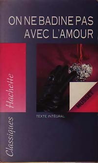 On ne badine pas avec l'amour - Alfred De Musset -  Classiques Hachette - Livre