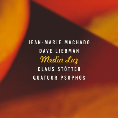Livrenpoche : Jean-Marie Machado, Dave Liebman, Claus Stötter, Quatuor Psophos - Media Luz - Jean-Marie Machado, Dave Liebman, Claus Stötter, Quatuor Psophos - CD