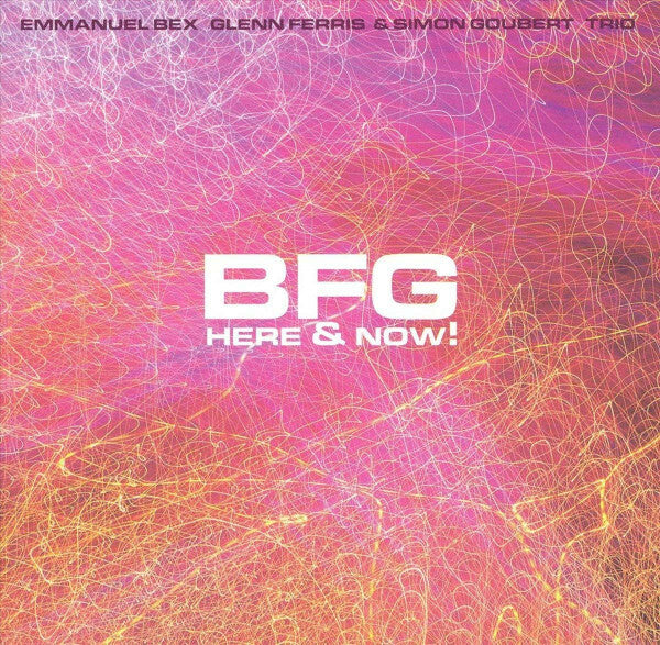 Livrenpoche : Emmanuel Bex, Glenn Ferris, Simon Goubert - Bfg here & now ! - Emmanuel Bex, Glenn Ferris, Simon Goubert - CD