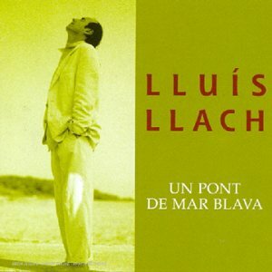 Livrenpoche : Lluis Llach - Un pont de mar blava - Lluis Llach - CD