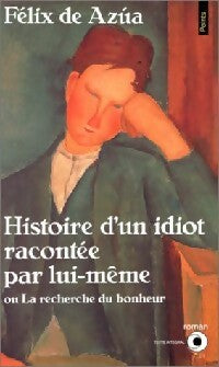 Histoire d'un idiot racontée par lui-même - Félix De Azùa -  Points Roman - Livre