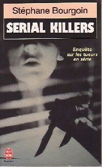 Serial killers - Stéphane Bourgoin - Livre