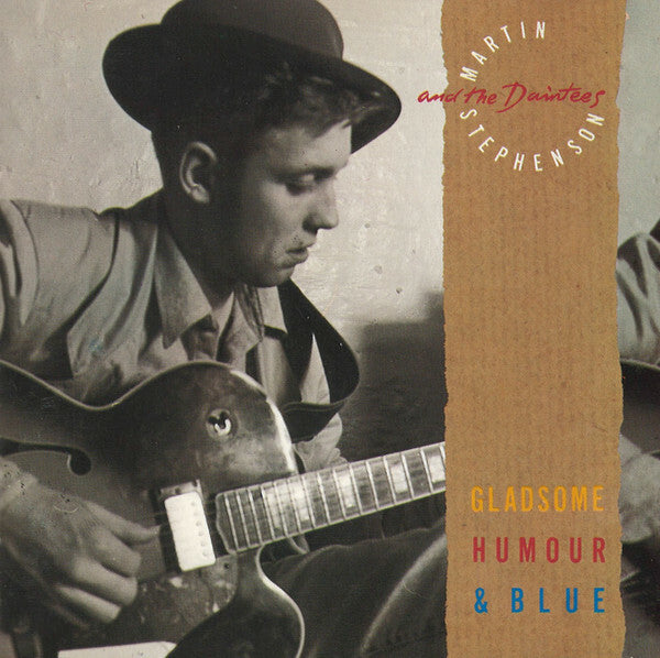 Livrenpoche : Martin Stephenson And The Daintees - Gladsome, Humour & Blue - Martin Stephenson, The Daintees - CD