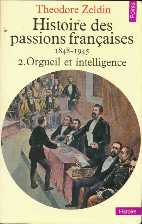 Livrenpoche : Histoire des passions françaises (1848-1945) Tome II : Orgueil et intelligence - Théodore Zeldin - Livre