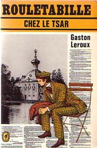 Rouletabille chez le tsar - Gaston Leroux - Livre