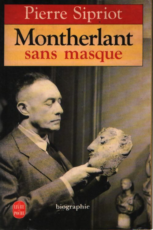 Montherlant sans masques - Pierre Sipriot - Livre