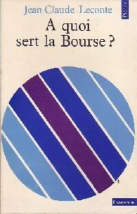 Livrenpoche : A quoi sert la Bourse ? - Jean-Claude Leconte - Livre
