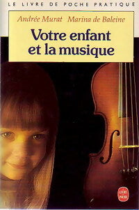 Livrenpoche : Votre enfant et la musique - Marina De Baleine, Andrée Murat - Livre