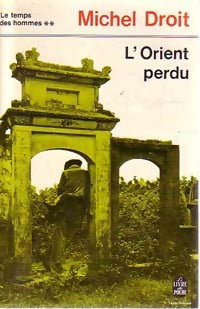 Livrenpoche : Le temps des hommes Tome II : L'orient perdu - Michel Droit - Livre