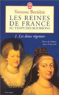 Livrenpoche : Les reines de France au temps des Bourbons Tome I : Les deux régentes - Simone Bertière - Livre