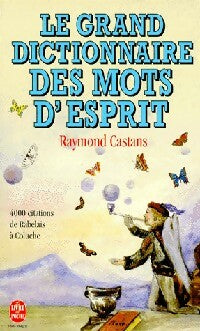 Livrenpoche : Le grand dictionnaire des mots d'esprit - Raymond Castans - Livre